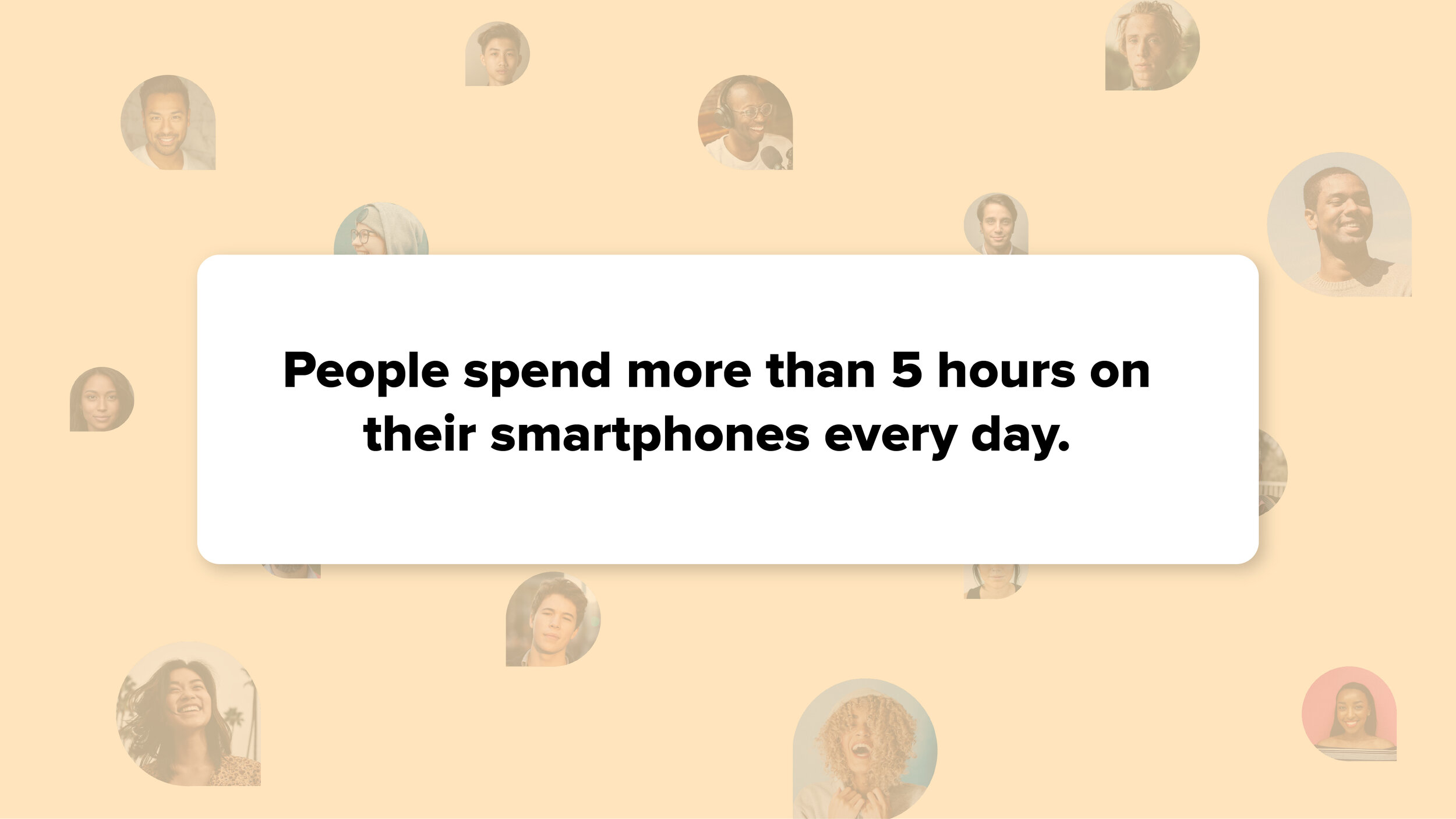 People spend at least 5 hours on the smartphones every day!